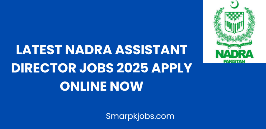 Latest NADRA Assistant Director Jobs 2025 Apply Online Now